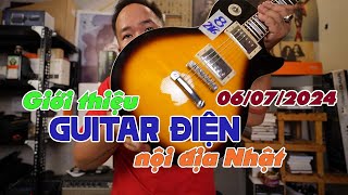 GIỚI THIỆU GUITAR ĐIỆN NỘI ĐỊA NHẬT NGÀY 06/07/2024