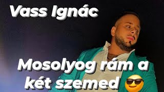 Vass Ignác - Úgy mosolyog rám a két szemed 2025