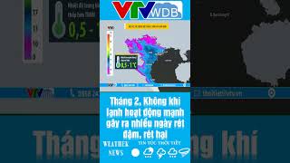 Tháng 2, Không khí lạnh hoạt động mạnh gây ra nhiều ngày rét đậm, rét hại | VTVWDB