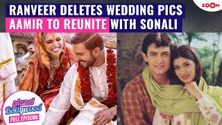 Ranveer Singh REMOVES wedding pics with Deepika Padukone | Aamir Khan & Sonali Bendre REUNITE