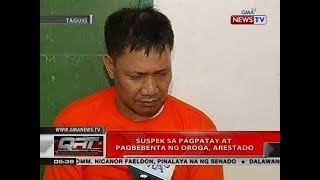 QRT: Suspek sa pagpatay at pagbebenta ng droga, arestado