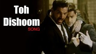 Toh Dishoom Video Song ft Varun Dhawan & John Abraham OUT