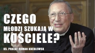 Czego młodzi szukają w kościele?  | Ks. Prałat Roman Kneblewski