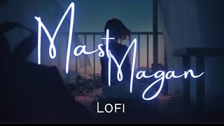 Mast Magan - Arijit Singh ||  [ Lofi Remake] [ slowed + reverb ]| 2 States || subscribe ||