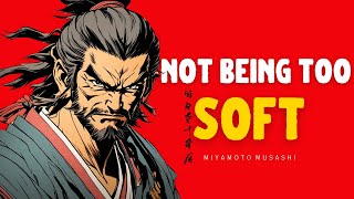 The Benefits of Not Being Too Soft By Miyamoto Musashi - Stoic Philosophy
