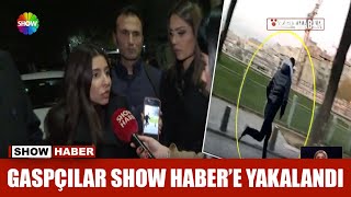 Gaspçılar Show Haber'e yakalandı