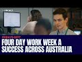 Four Day Work Week A Success Across Australia