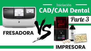 🤔❓¿Fresado o impresión 3D en odontología? - Cómo iniciar en CADCAM parte 3