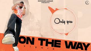 Only You | Vishie | Aashish Sharma | On The Way | Song 2023