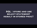 SQL : store and use select statement result in stored proc?