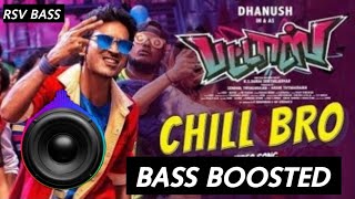 CHILL BRO ||PATTAS MOVIE ||BASS BOOSTED SONG || DHANUSH
