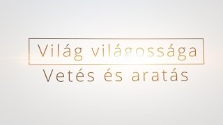 Világ Világossága - Vetés és aratás