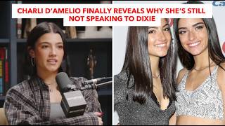 Charli DāAmelio Finally Reveals Why Sheās Still Not Speaking To Dixie