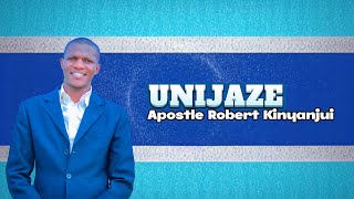 Apostle Robert Kinyanjui – Unijaze. [Official Audio]