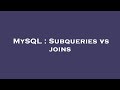 MySQL : Subqueries vs joins