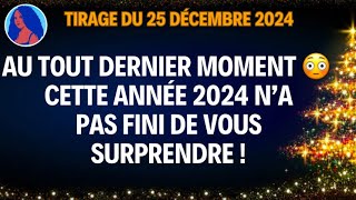 AU TOUT DERNIER MOMENT 😳 CETTE ANNÉE 2024 N’A PAS FINI DE VOUS SURPRENDRE ! Tirage du 25/12/2024 😳