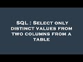 SQL : Select only distinct values from two columns from a table