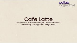 Collaboration Cafe | Cafe Latte With Norma Løvhaugen