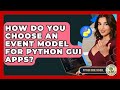 How Do You Choose An Event Model For Python GUI Apps? - Python Code School
