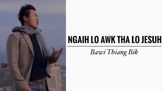 Ngaih Lo Awk Tha Lo Jesuh || Bawi Thiang Bik || KARAOKE