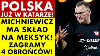 POLSKA JUŻ W KATARZE! MICHNIEWICZ MA SKŁAD NA MEKSYK! ZAGRAMY CZWÓRKĄ OBROŃCÓW!