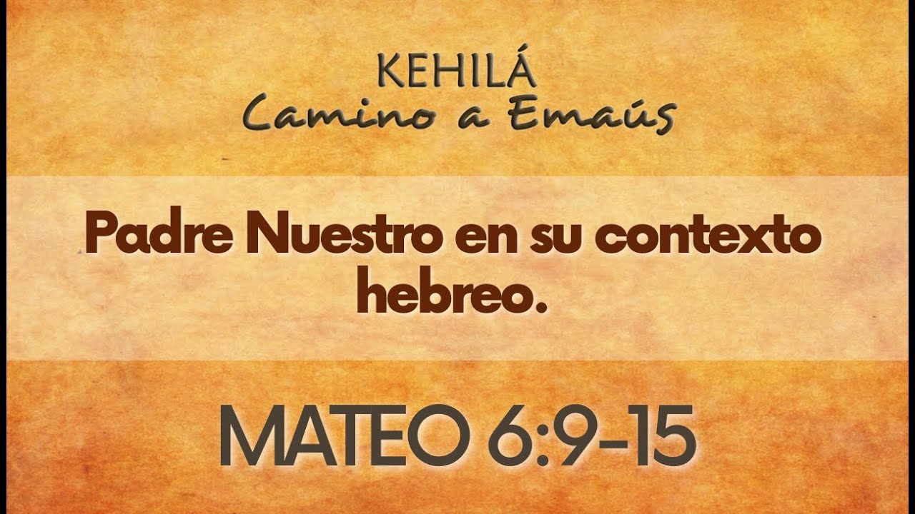 Mateo 6:9-15 | Padre Nuestro En Su Contexto Hebreo. - YouTube