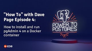 How to install and run pgAdmin 4 on a Docker container - (PostgreSQL Tutorial with Dave Page)
