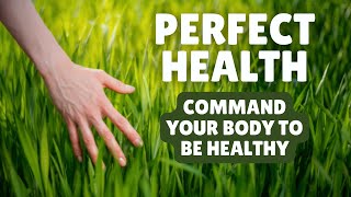 Call Forth Perfect Health | I Command My Body to Be Healthy
