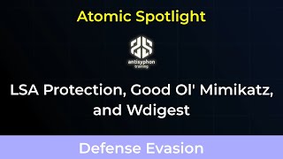 Atomic Spotlight: LSA Protection, Good ol' Mimikatz, and Wdigest