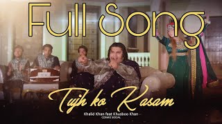 Tujh ko Kasam | Khalid Khan ft Khusboo Khan | Cosmo Social