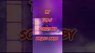 My Top 5 Songs By Bruno Mars