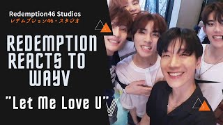 Redemption Reacts to WayV 威神V '爱不释手 (Let me love u)' Self-Filmed MV