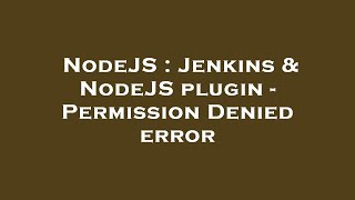 NodeJS : Jenkins & NodeJS plugin - Permission Denied error