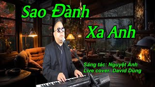 SAO ĐÀNH XA ANH | S/T: NGUYỆT ÁNH | DAVID DŨNG (LIVE COVER) - Xin đừng nghe nếu đang thất tình...