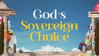 God’s Sovereign Choice