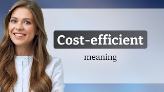 Cost-efficient | what is COST-EFFICIENT meaning