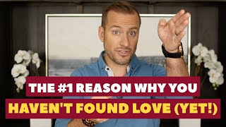 The #1 Reason Why You Haven't Found Love (YET!) | Dating Advice for Women by Mat Boggs