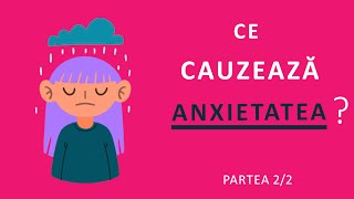 Ce cauzează anxietatea – partea 2