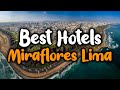 Best Hotels In Miraflores Lima - For Families, Couples, Work Trips, Luxury & Budget