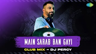 Main Sarab Ban Gayi - Club Mix | Amar Singh Chamkila | DJ Percy | Punjabi Club Mix |New Punjabi Song