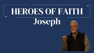 Heroes of Faith - Joseph - Pastor Terry Inman