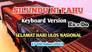 SILUNDU NI PAHU. KEYBOARD VERSION. Es = Do. [ SELAMAT HARI ULOS NASIOL, 17 OKTOBER 2023 ]... HORAS