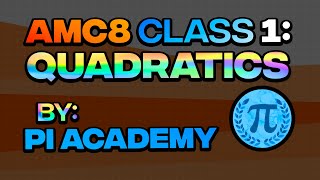 Acing the AMC8 - Class 1: Quadratics