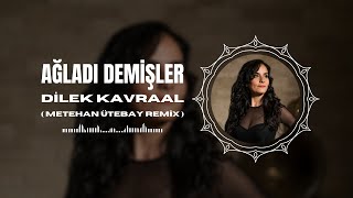 Dilek Kavraal - Ağladı Demişler ( Metehan Ütebay Remix )