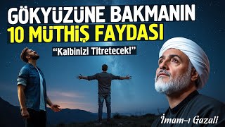 Gökyüzüne Bakmanın 10 Müthiş Faydası. İmam Gazali'den. (Kalbinizi Titretecek)