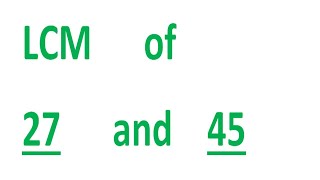 LCM of 27 and 45