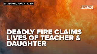 Deadly fire claims lives of teacher, daughter in Bradford County