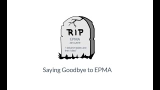 Saying Goodbye to EPMA