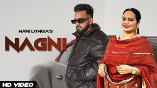 Nagni - (Official Video) Mani Longia Ft. Deepak Dhillon | Latest New Punjabi Songs 2024