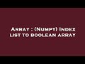 Array : (Numpy) Index list to boolean array